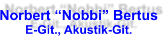 Norbert Nobbi Bertus E-Git., Akustik-Git.