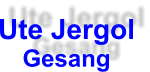 Ute Jergol Gesang